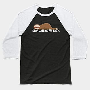 Stop calling me lazy Baseball T-Shirt